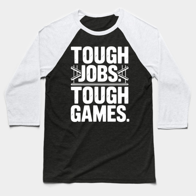 Tough Jobs. Tough Games. Baseball T-Shirt by Frank Ring
