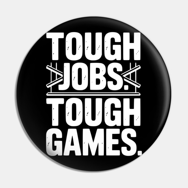 Tough Jobs. Tough Games. Pin by Frank Ring