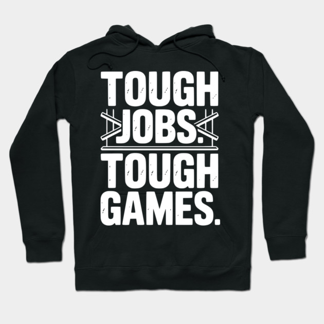 Tough Jobs. Tough Games. Hoodie by Frank Ring