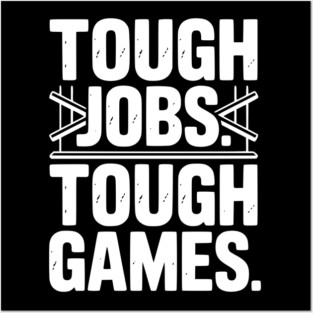Tough Jobs. Tough Games. Posters and Art
