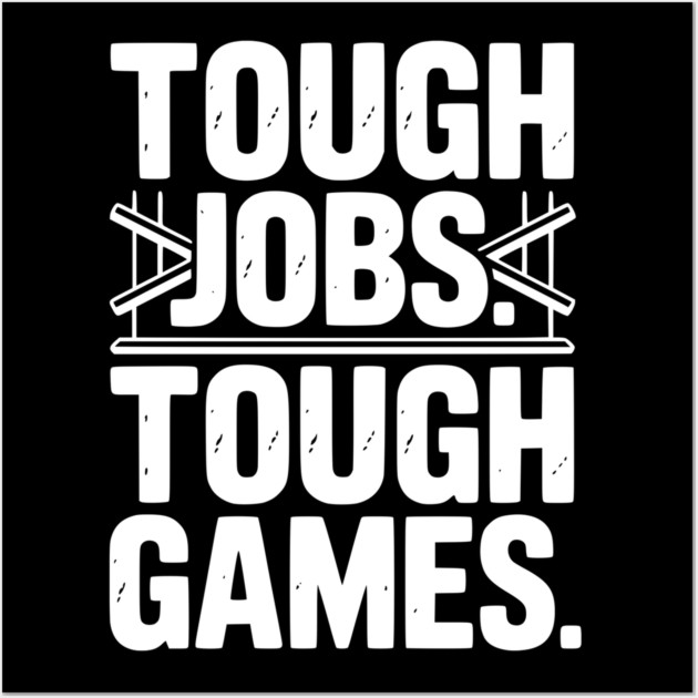 Tough Jobs. Tough Games. Wall Art by Frank Ring