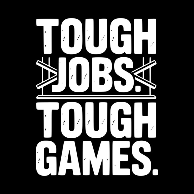 Tough Jobs. Tough Games. by Frank Ring