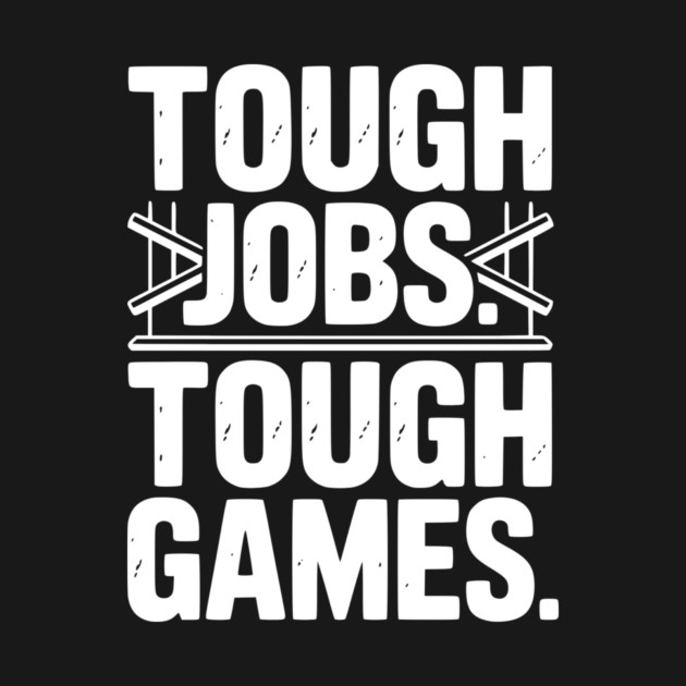 Tough Jobs. Tough Games. by Frank Ring