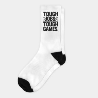 Tough Jobs. Tough Games. Socks