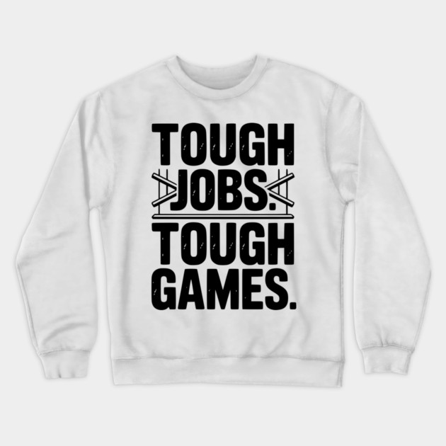 Tough Jobs. Tough Games. Crewneck Sweatshirt by Frank Ring