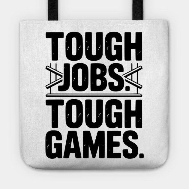 Tough Jobs. Tough Games. Tote by Frank Ring