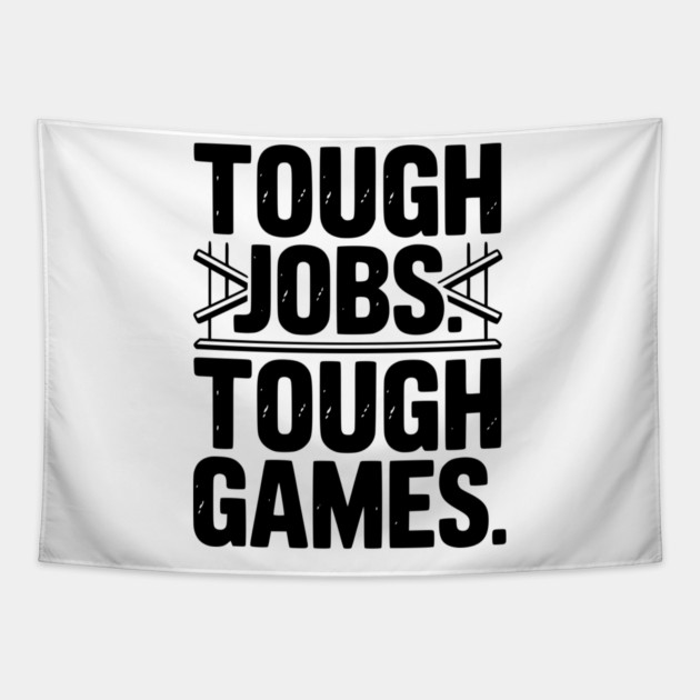 Tough Jobs. Tough Games. Tapestry by Frank Ring
