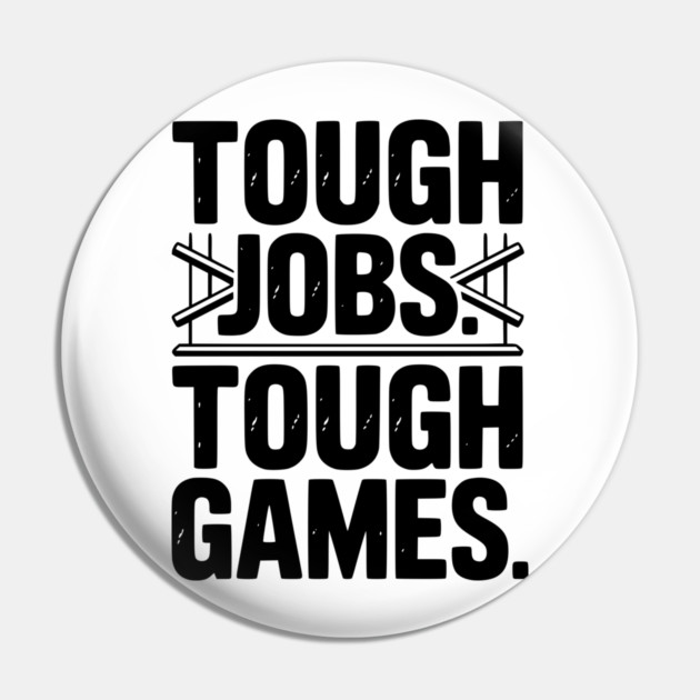 Tough Jobs. Tough Games. Pin by Frank Ring