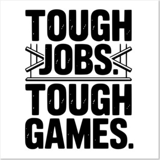 Tough Jobs. Tough Games. Posters and Art