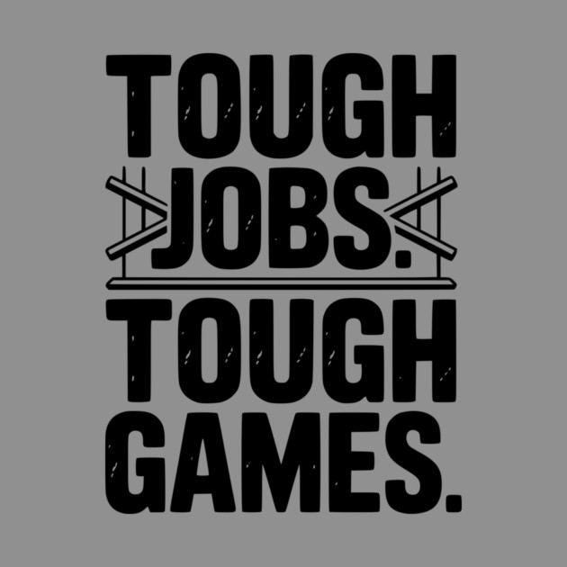Tough Jobs. Tough Games. by Frank Ring