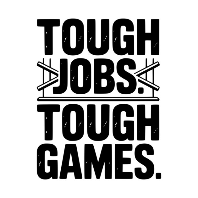 Tough Jobs. Tough Games. by Frank Ring