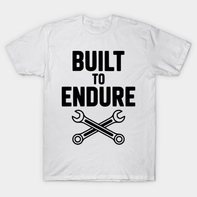 Built to Endure T-Shirt by Frank Ring