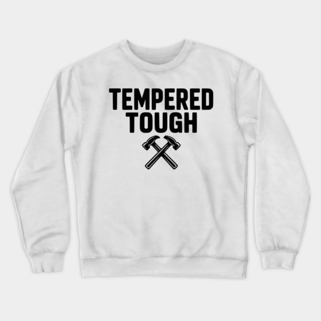 Tempered Tough Crewneck Sweatshirt by Frank Ring