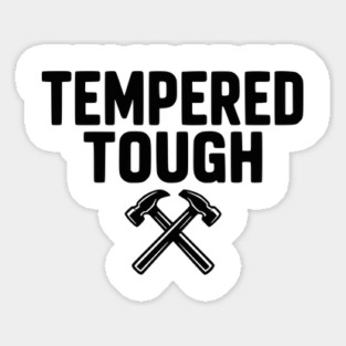 Tempered Tough Sticker