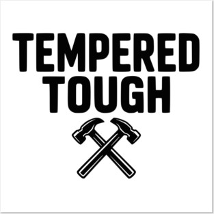 Tempered Tough Posters and Art