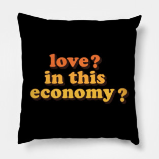 Love? In This Economy? Pillow