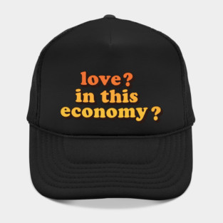 Love? In This Economy? Hat