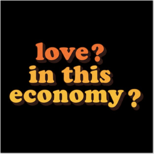 Love? In This Economy? Posters and Art