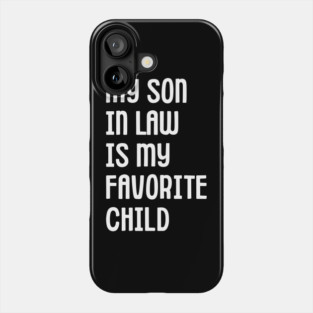 My Son In Law Is My Favorite Child Phone Case