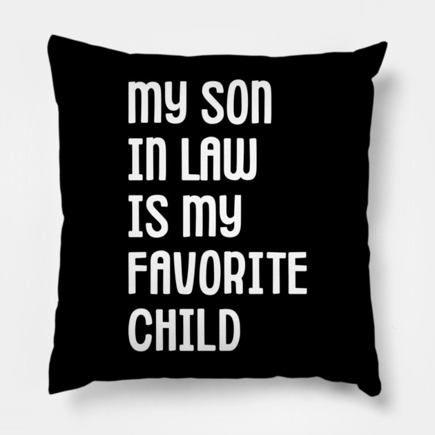 My Son In Law Is My Favorite Child Pillow by Creatifly Graphic Tees