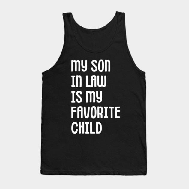 My Son In Law Is My Favorite Child Tank Top by Creatifly Graphic Tees