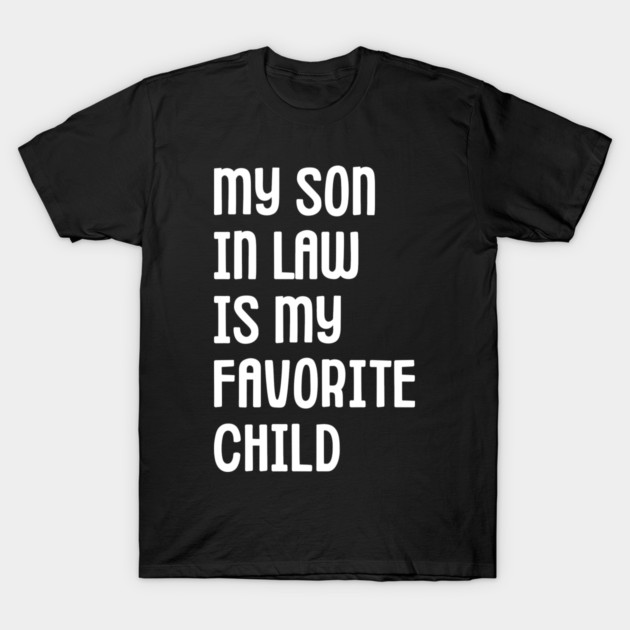 My Son In Law Is My Favorite Child T-Shirt by Creatifly Graphic Tees