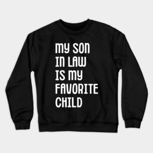 My Son In Law Is My Favorite Child Crewneck Sweatshirt