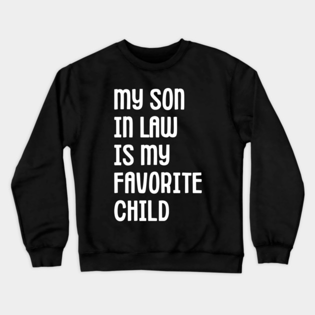 My Son In Law Is My Favorite Child Crewneck Sweatshirt by Creatifly Graphic Tees
