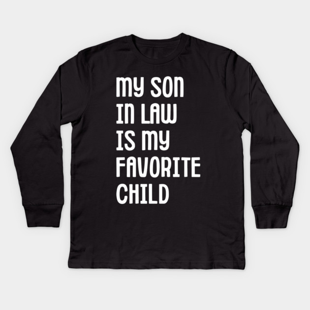 My Son In Law Is My Favorite Child Kids Long Sleeve T-Shirt by Creatifly Graphic Tees
