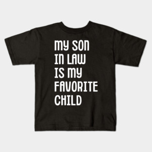 My Son In Law Is My Favorite Child Kids T-Shirt