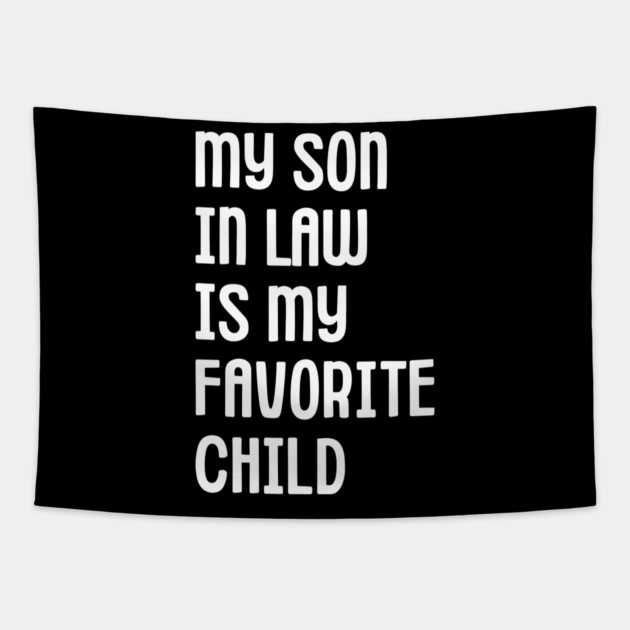 My Son In Law Is My Favorite Child Tapestry by Creatifly Graphic Tees