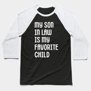 My Son In Law Is My Favorite Child Baseball T-Shirt