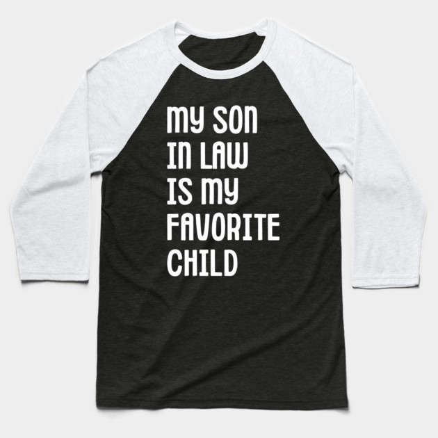 My Son In Law Is My Favorite Child Baseball T-Shirt by Creatifly Graphic Tees