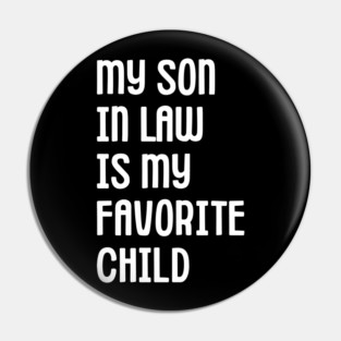 My Son In Law Is My Favorite Child Pin