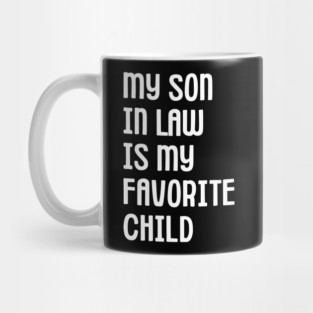 My Son In Law Is My Favorite Child Mug