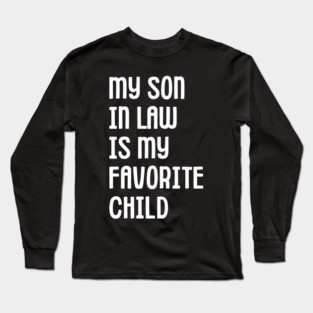 My Son In Law Is My Favorite Child Long Sleeve T-Shirt