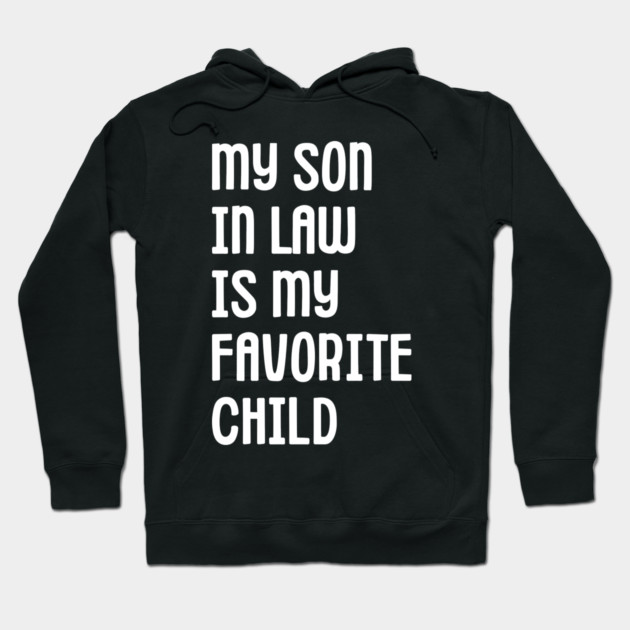 My Son In Law Is My Favorite Child Hoodie by Creatifly Graphic Tees