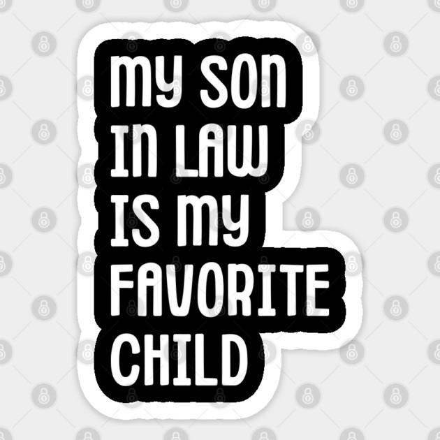 My Son In Law Is My Favorite Child Sticker by Creatifly Graphic Tees