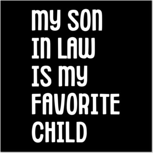 My Son In Law Is My Favorite Child Posters and Art