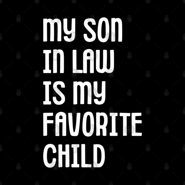 My Son In Law Is My Favorite Child by Creatifly Graphic Tees