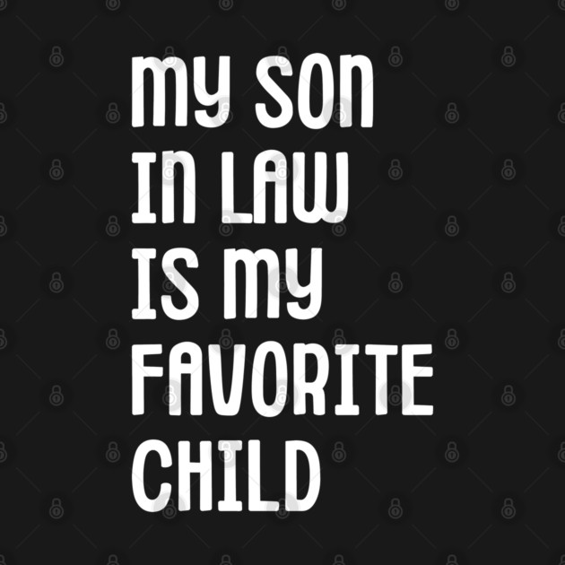 My Son In Law Is My Favorite Child by Creatifly Graphic Tees