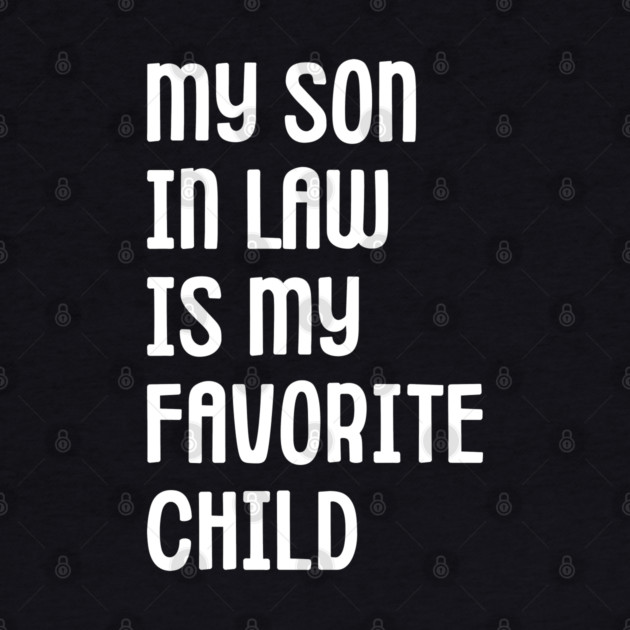 My Son In Law Is My Favorite Child by Creatifly Graphic Tees