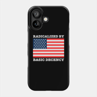 Radicalized By Basic Decency Phone Case