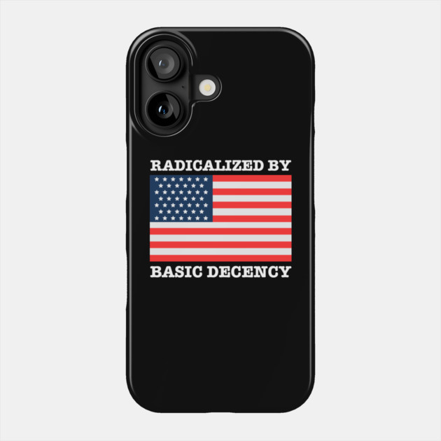 Radicalized By Basic Decency Phone Case by Creatifly Graphic Tees