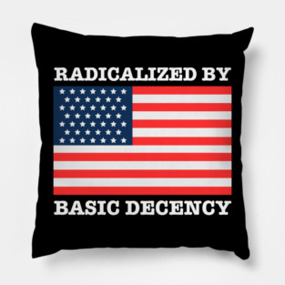 Radicalized By Basic Decency Pillow
