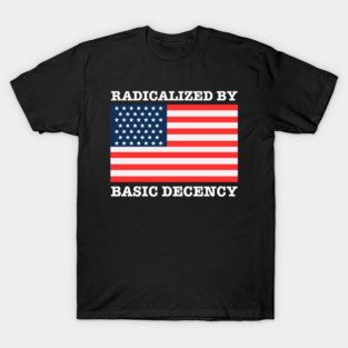 Radicalized By Basic Decency T-Shirt