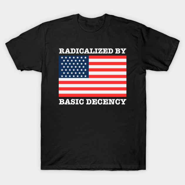Radicalized By Basic Decency T-Shirt by Creatifly Graphic Tees