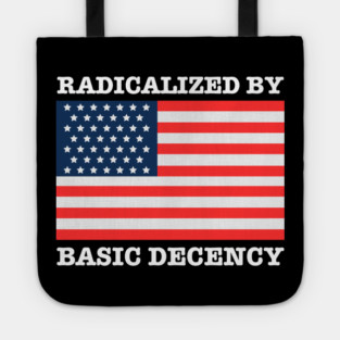 Radicalized By Basic Decency Tote