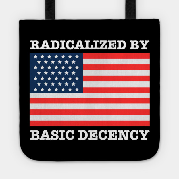Radicalized By Basic Decency Tote by Creatifly Graphic Tees