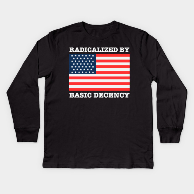 Radicalized By Basic Decency Kids Long Sleeve T-Shirt by Creatifly Graphic Tees